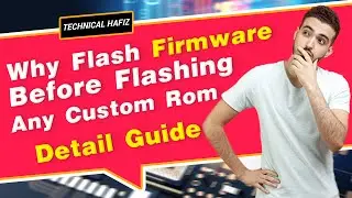 Why Flash Firmware Before Flashing Any Custom Rom? │Flashing firmware before ROM?