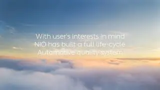 With user's interests in mind, NIO has built a full life-cycle automotive quality system
