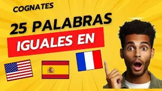 Palabras iguales en Inglés, Español y Francés domínalas Rápido y Fácil