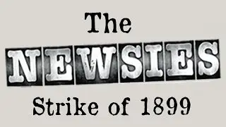 The Newsies Strike of 1899