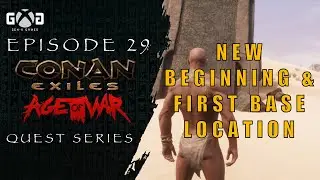 Conan Exiles Age of War: Ep29 A New Beginning & First Base Camp Location