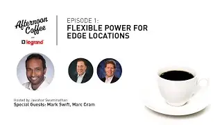 “Afternoon Coffee with Legrand“  Episode 1:  Flexible Power for Edge Locations