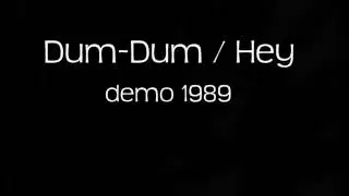 Dum-Dum / Hey - Demo 1989