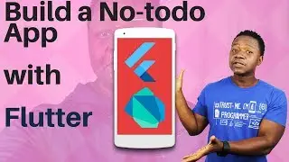 Flutter, Dart Android and iOS - Build a No-Todo App - Part 2