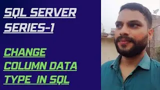 Change Column Data Type SQL Server Lesson-3  || How to Change Data Type of Column