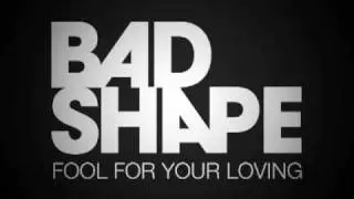 Bad Shape - Fool For Your Loving