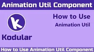 How to Use Animation Util Component in Kodular | Kodular Tutorial 2019