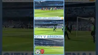 Manchester City vs Arsenal Warm-ups underway