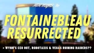 Fontainebleau Is Back While Wynn's CEO Is Leaving + Robotaxis, Sphere Update & Vegas Ruining Raiders
