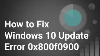 How to Fix Windows10 Update Error 0x800f0900