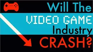 Will The Video Game Industry Crash?