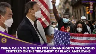 China Calls Out The US For Human Rights Violations Centered On The Treatment Of Black Americans