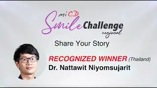 MiCD Regional Smile Challenge 2023 - Smile Story by Dr. Nattawit Niyomsujarit (Thailand)