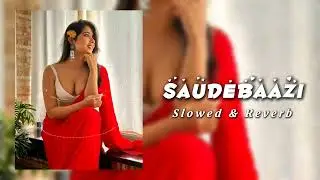 Saudebaazi (Slowed & Reverb) | Reverb Harmonies