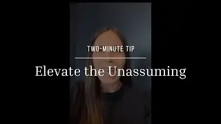 Two-Minute Tip | Elevate the Unassuming
