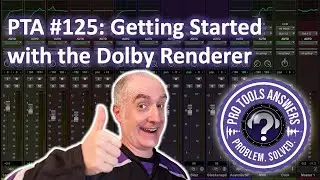 PTA #125: Using the new Dolby Renderer to Create a Binaural Mix