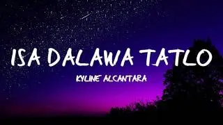 Isa Dalawa Tatlo - Kyline Alcantara (Lyrics)