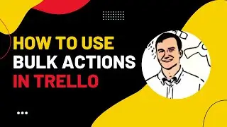 How to perform bulk actions in Trello