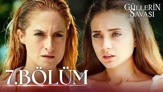 Güllerin Savaşı 7. Bölüm