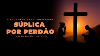 Culto Doméstico: Súplica Por Perdão (08.11.24) | Pr. Mauro Cardoso - Anápolis - GO