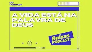 #09 - A VIDA ESTÁ NA PALAVRA DE DEUS - Junior Linhares | Raízes PODCAST