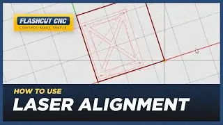 How to use Laser Alignment for your Workpiece - FlashCut CAD/CAM/CNC Software