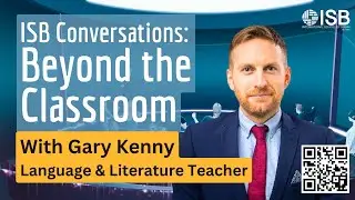ISB Conversations | Beyond the Classroom with Gary Kenny