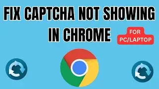 Fix "Captcha Not Showing In Chrome PC | How To Fix Captcha Error In Crome - PC/Laptop 2024