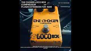 The Choker Locobox Compressor Plugin Extension For Nam Demo Video