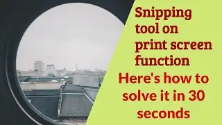 Print Screen Function opens Snipping Tool Solution in 30 Seconds
