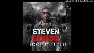 Ntokzin - Steven Seagal Feat Sir Trill (official audio)