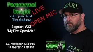Paranormal Insight - Tim Sudano - First Open Mic Discussion