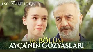 Ayça'nın Gözyaşları - İnci Taneleri (16. Bölüm)