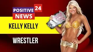 Kelly Kelly - Wrestler - Biography - Lifestyle