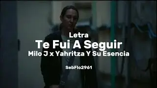 Milo J, Yahritza Y Su Esencia - Te Fui A Seguir (Letra)