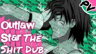 Outlaw Star The Shit Dub: PV