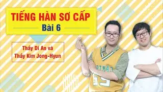 Bài 6 Cuối tuần (P1) - Học từ vựng, ngữ pháp tiếng Hàn sơ cấp 1 cùng người bản xứ