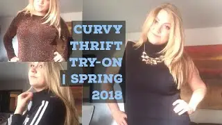 CURVY SPRING THRIFT HAUL | SPRING 2018