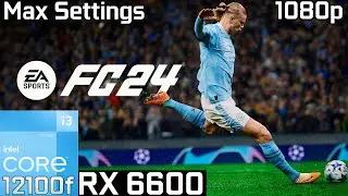 EA Sports FC 24 - RX 6600 | 1080p - Max Settings | i3 12100F