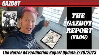 The Gazbot Report 2-20-2023 "The Horror A4 Production Report Update"