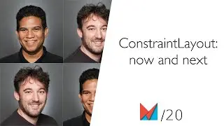 ConstraintLayout: now and next by Nicolas Roard and John Hoford, Google EN