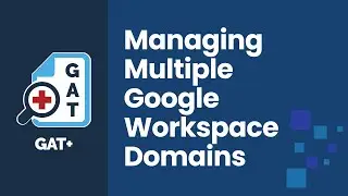 GAT Labs | Managing Multiple Google Workspace Domains