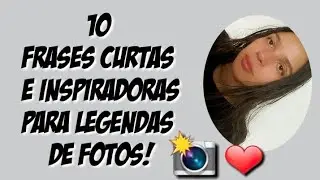 ❤  10 Frases Curtas e Inspiradoras  para Legendas de Fotos!❤🍁