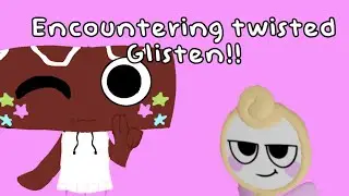 Encountering twisted glisten!!