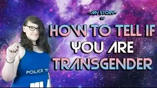 How To Tell if You Are Transgender ~ The Story of Finding Myself