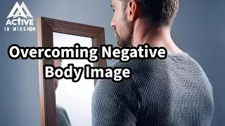 Overcoming Negative Body Image