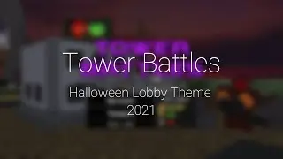 Tower Battles Lobby Theme (HALLOWEEN 2021)