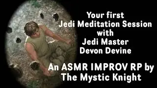 A Jedi Meditation Class with Jedi Master Devon Devine | A Star Wars ASMR Improv RP