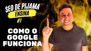 Como o Google Funciona: Links, Sitemaps, Crawler, Renderização e Indexação | SEO DE PIJAMA ENSINA #1