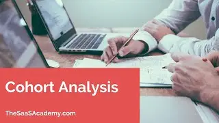 SaaS in 60 - Cohort Analysis